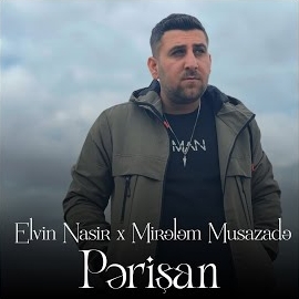 Elvin Nasir - Pərişan (Feat. Mirələm Musazadə) загрузить